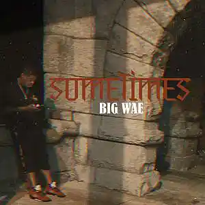 Picture for song 'Sometimes' by artist 'Big Wae'