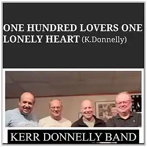 Picture for song 'One Hundred Lovers One Lonely Heart ( K.Donnelly)' by artist 'Kerr Donnelly Band'