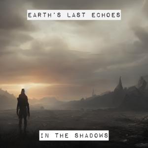 Picture for song 'In The Shadows' by artist 'Earth's Last Echoes'