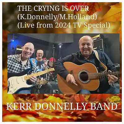 Picture for song 'The Crying is Over (Live Version)(K.Donnelly.M.Hol' by artist 'Kerr Donnelly Band'