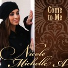 Picture for song 'Come to Me' by artist 'Nicole Michelle A'
