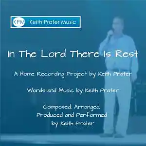 Picture for song 'In The Lord (There is Rest)' by artist 'Keith Prater'
