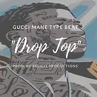 Picture for song 'Gucci Mane Type Beat//Drop Top' by artist 'Xplicit Productions'