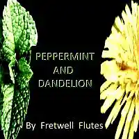 Picture for song 'FF - Peppermint and Dandelion' by artist 'Fretwell Flutes'