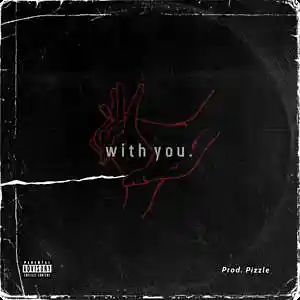 Picture for song 'With You' by artist 'Prod. Pizzle'