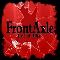 Picture for song 'Let It Die ' by artist 'FrontAxle'