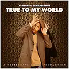 Picture for song 'True To My World ..:: FREE DOWNLOAD ::..' by artist 'Yesterdays Click Productions'