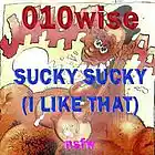 Picture for song 'sucky sucky (I like that)' by artist '010-Wise'