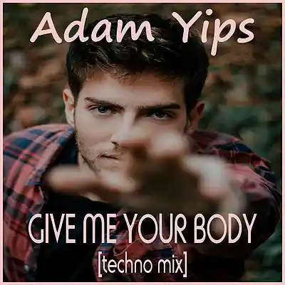 Picture for song 'Give Me Your Body (Techno Mix)' by artist 'Adam Yips'