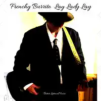 Picture for song 'Lay Lady Lay' by artist 'Frenchy Burrito And The Folk Pistols'