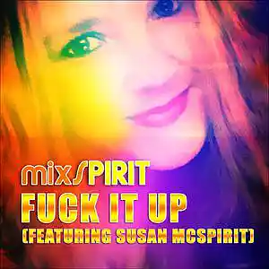 Picture for song 'Fuck It Up (featuring Susan McSpirit) (Radio Edit)' by artist 'MixSpirit'