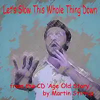 Picture for song 'AOS 09 Lets Slow This Whole Thing Down' by artist 'martin stirrup'