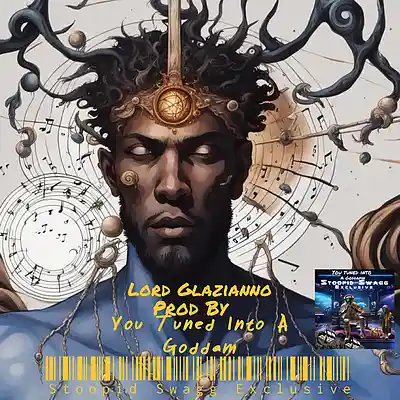 Picture for song 'LORD-GLAZIANNO.MASTRE' by artist 'YOU-TUNED-INTO-A-GODDAM-STOOPID-SWAGG-EXCLUSIVE'