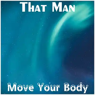 Picture for song 'Move Your Body' by artist 'That Man'