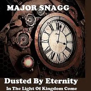 Picture for song 'Dusted By Eternity (In The light Of Kingdom Come)' by artist 'Major Snagg'