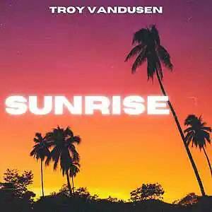 Picture for song 'Sunrise' by artist 'Troy VanDusen'