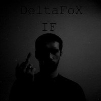 Picture for song 'If (feat4NSIC)' by artist 'DeltaFoX'
