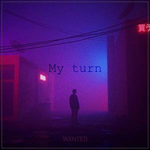 Picture for song 'My turn' by artist 'Wxnted'