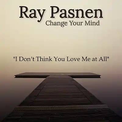 Picture for song 'I Don't Think You Love Me At All' by artist 'Ray Pasnen'