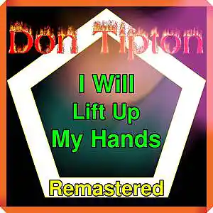 Picture for song 'I Will Lift Up My Hands__Remastered' by artist 'Don Tipton'