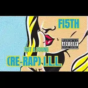 Picture for song 'not a sound (re-rap)I.l.l' by artist 'Fi5th'