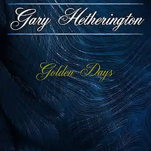 Picture for song 'Golden Days' by artist 'Gary Hetherington'