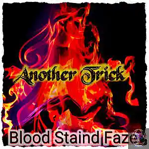Picture for song 'Another Trick' by artist 'Blood Staind Faze'