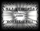 Picture for song 'ROB STEAL KILL FEATURING SMIRF' by artist 'ILLA IKE MURDA'