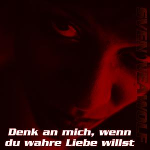 Picture for song 'Denk an mich, wenn du wahre Liebe willst' by artist 'Sven Neawolf'