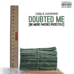 Picture for song 'Doubted Me (No More Parties Freestyle)' by artist 'Carla Chyanne'