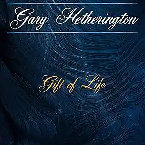 Picture for song 'GIFT OF LIFE' by artist 'Gary Hetherington'