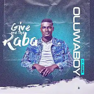 Picture for song 'Give Me the Raba' by artist 'Oluwaboy'