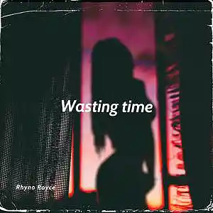 Picture for song 'Wasting time' by artist 'Rhyno Royce'