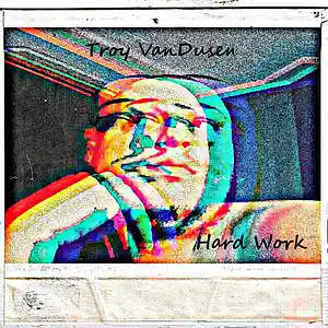 Picture for song 'Hard Work' by artist 'Troy VanDusen'