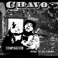 Picture for song 'Chavo aka Tro - Comparison (prod by DJ Y2Killa)' by artist 'Chavo'
