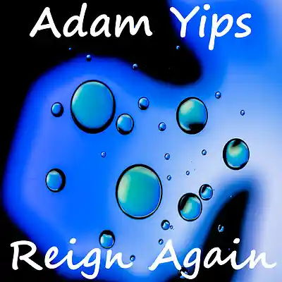 Picture for song 'Reign Again' by artist 'Adam Yips'