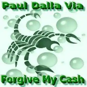Picture for song 'Forgive My Cash' by artist 'Paul Dalla Via'