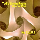 Picture for song 'Nu C.L.U.B. (D.J. Vu Mix)' by artist 'Ted's Living Room'