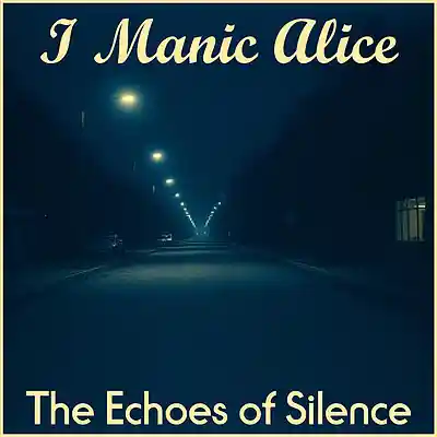 Picture for song 'The Echoes of Silence' by artist 'I Manic Alice'