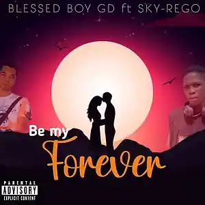 Picture for song 'Be Mine Forever (Ft Sky-Rego)' by artist 'Blessed Boy GD'