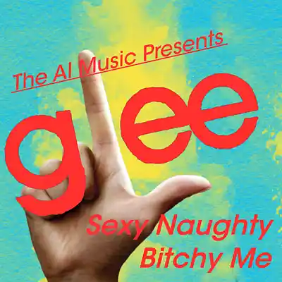 Picture for song 'Glee The AI Music Presents; Sexy, Naughty, Bitchy' by artist 'CursedGleeAI'