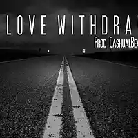 Picture for song 'Love Withdraw' by artist 'Cashualbeats'