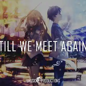 Picture for song 'Till We Meet Again' by artist 'BMusicProductions'