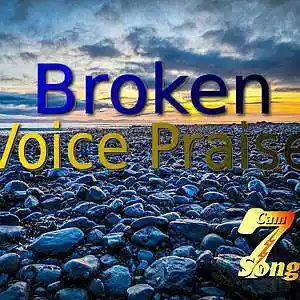 Picture for song 'Broken Voice Praise' by artist 'Cam7Song'