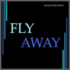 Picture for song 'Fly Away' by artist 'Adam Kurowski'