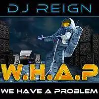 Picture for song 'WHAP - (We Have A Problem)' by artist 'DJ Reign'