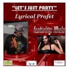 Picture for song 'Lets Just Party' by artist 'Lyrical Profet'