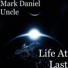 Picture for song 'LIFE AT LAST' by artist 'Mark Daniel Uncle'