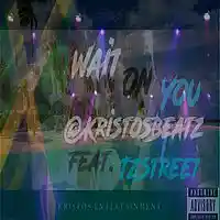 Picture for song 'Wait On You - KristosBeatz Feat. Tzstreet' by artist 'KristosBeatz'