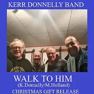 Picture for song 'Walk To Him (K.Donnelly M.Holland)' by artist 'Kerr Donnelly Band'